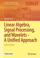 Linear Algebra, Signal Processing, And Wavelets - A Unified Approach ØYvind Ryan