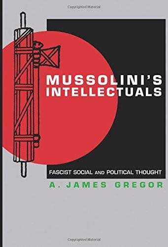 Mussolini's Intellectuals: Fascist Social and Political... - Gregor, A. James