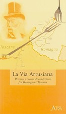 La via Artusiana Percorsi e cucina di tradizione fra Romagna e Toscana - 2005