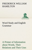Word Study And English Grammar A Primer Of Information About Words, Their Relati