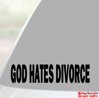 GOD HATES DIVORCE ~ Vinyl Decal Sticker Car Window Wall Bumper RELIGIOUS QUOTE