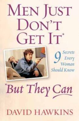 Men Just Dont Get It - But They Can: 9 Secrets Every Woman - VERY GOOD