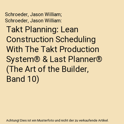 Takt Planning: Lean Construction Scheduling With The Takt Production System  & 