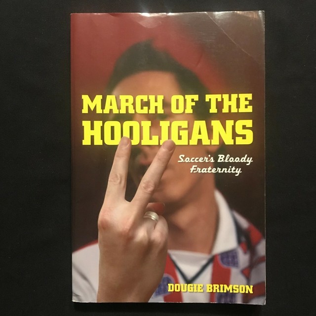 March Of The Hooligans Soccer S Bloody Fraternity By Dougie Brimson 2007 Trade Paperback For Sale Online Ebay