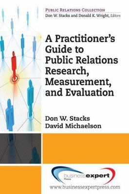 A Practioner's Guide to Public Relations Research, Measurement and Evaluation