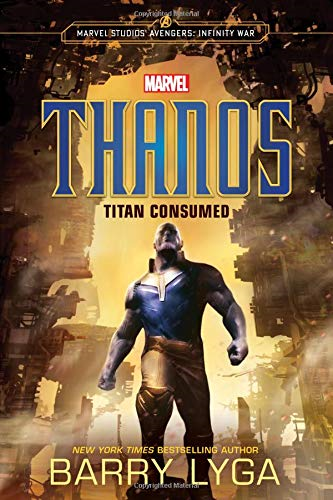 Thanos: Titan Consumed (Marvel Studio' Avengers: Infinity War) - Lyga, Barry