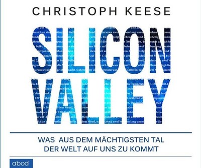 Silicon Valley [Hörbuch/Audio-CD] Was aus dem mächtigsten Tal der Welt auf uns z