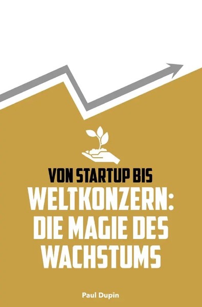 Von Startup Bis Weltkonzern: Die Magie Des Wachstums. DE Paul Dupin Taschenbuch-image