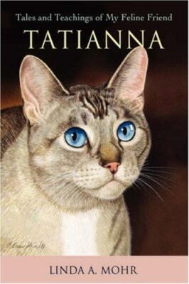 Tatianna :Tales and Teachings of My Feline Friend Linda A. Mohr 2007 Signed HCDJ