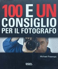 LIBRO: 100 e un consiglio per il fotografo 2009  di Michael Freeman (Autore)