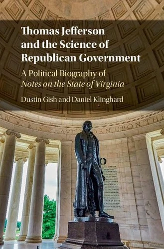Thomas Jefferson and the Science of Republican Government: A Political Biography