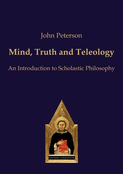 Mind, Truth And Teleology An Introduction To Scholastic Philosophy John Peterson-image
