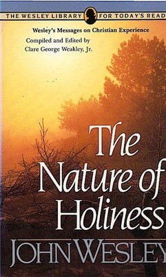 The nature of holiness John Wesley; Clare G Weakley: