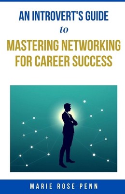 Ein Leitfaden für Introvertierte zur Beherrschung von Networking für beruflichen Erfolg von Marie Rose Pe