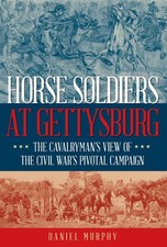 Horse Soldiers at Gettysburg: The Cavalryman's View of the Civil War's Pivotal C
