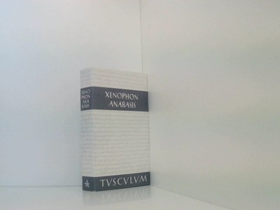 Anabasis. Der Zug der Zehntausend (Sammlung Tusculum) der Zug der Zehntausend ; 