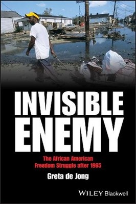 Invisible Enemy: The African American Freedom Struggle after 1965 by Greta de Jo
