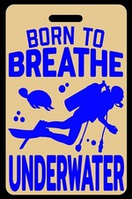 Lo-Viz Tan SCUBA Diving Born to Breathe Underwater Blue Luggage/Gear Bag Tag