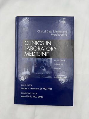 Clinical Data Mining and Warehousing (Clinics in Laboratory Medicine) 28:1