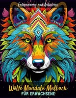 WöLfe Mandala Malbuch: 25 Motive Zur Entspannung Und