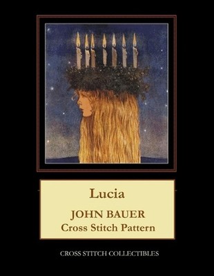 Lucia: John Bauer Cross Stitch Pattern by Kathleen George Paperback Book
