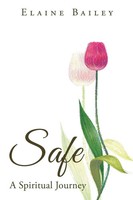Elaine Bailey | Safe | Taschenbuch | Englisch (2016) | A Spiritual Journey