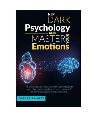 Nlp Dark Psychology and Master your Emotions: The simple guide to master dark ps