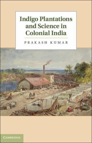 Indigo Plantations and Science in Colonial India Kumar Hardback 9781107023253