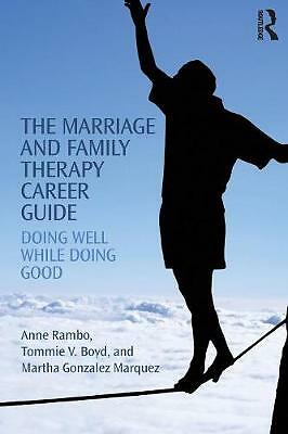 The Marriage and Family Therapy Career Guide: Doing Well While Doing Good by ...