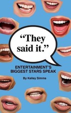They Said It - Entertainment's Biggest Stars Speak (hardback) by Kelley Simms Ha