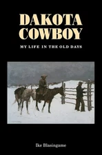 Dakota Cowboy: My Life in the Old Days (Bison Book S) - paperback Blasingame...