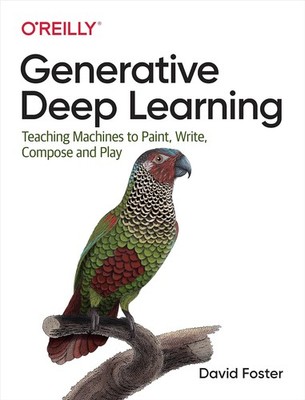 Generative Deep Learning : Teaching Machines to Paint, Write, Compose PB