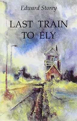 Last Train to Ely,Edward Storey
