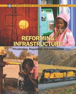 REFORMING INFRASTRUCTURE: PRIVATIZATION, REGULATION, AND By Ioannis Kessides NEW