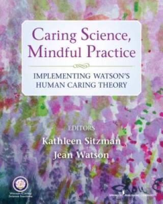 Caring Science, Mindful Practice: Implementing Watson's Human Caring - GOOD