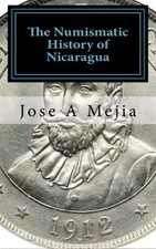 THE NUMISMATIC HISTORY OF NICARAGUA By Jose A Mejia **BRAND NEW**