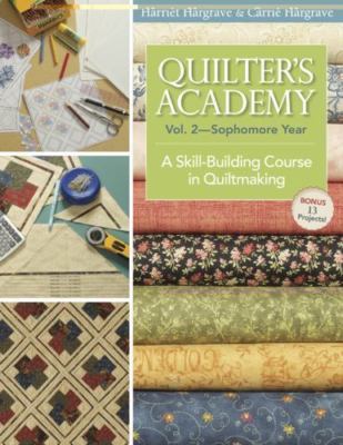 Quilter's Academy Vol. 2, Sophomore Year : A Skill-Building Course in...