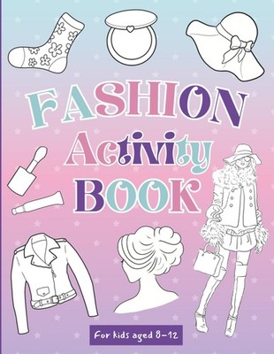 Fashion Activity Book For kids Aged 8-12: Learn to Draw Fashion Models, Design C