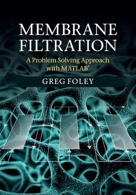 Membrane Filtration: A Problem Solving Approach with MATLAB by Greg Foley (Engli