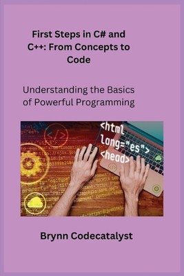 Erste Schritte in C# und C++: Die Grundlagen leistungsstarker Programmierung verstehen von 