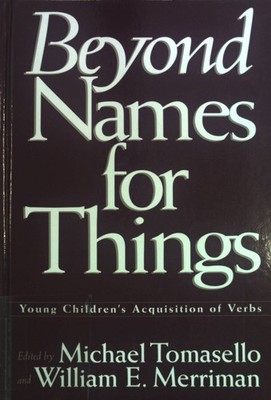 Beyond Names for Things: Young Children's Acquisition of Verbs. Tomasello, Micha