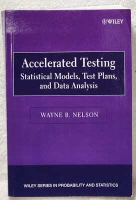 Accelerated Testing : Statistical Models, Test Plans, And Data Analysis, Nelson