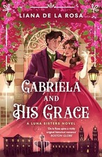 Gabriela and His Grace: A tantalizing historical romance... - Rosa, Liana De la