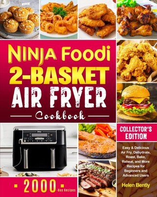 Ninja Foodi 2-Basket Air Fryer Cookbook: Easy & Delicious Air Fry, Dehydrate...