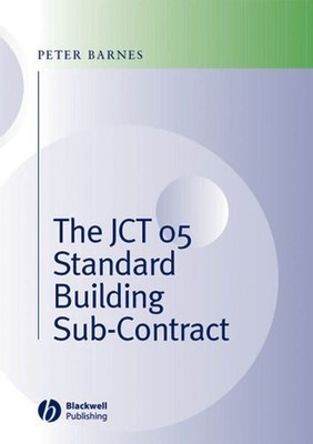 The JCT 05 Standard Building Sub-Contract By Peter A. Barnes