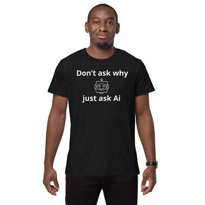 Don t ask why just ask Ai Men s Primium T-Shirt