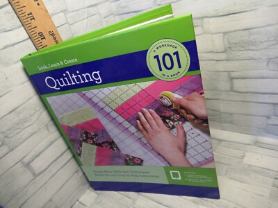 Look, Learn & Create Quilting / A Workshop 101 in a book/