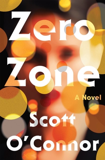 Zero Zone A Novel by Scott O'connor (Hardback Book)