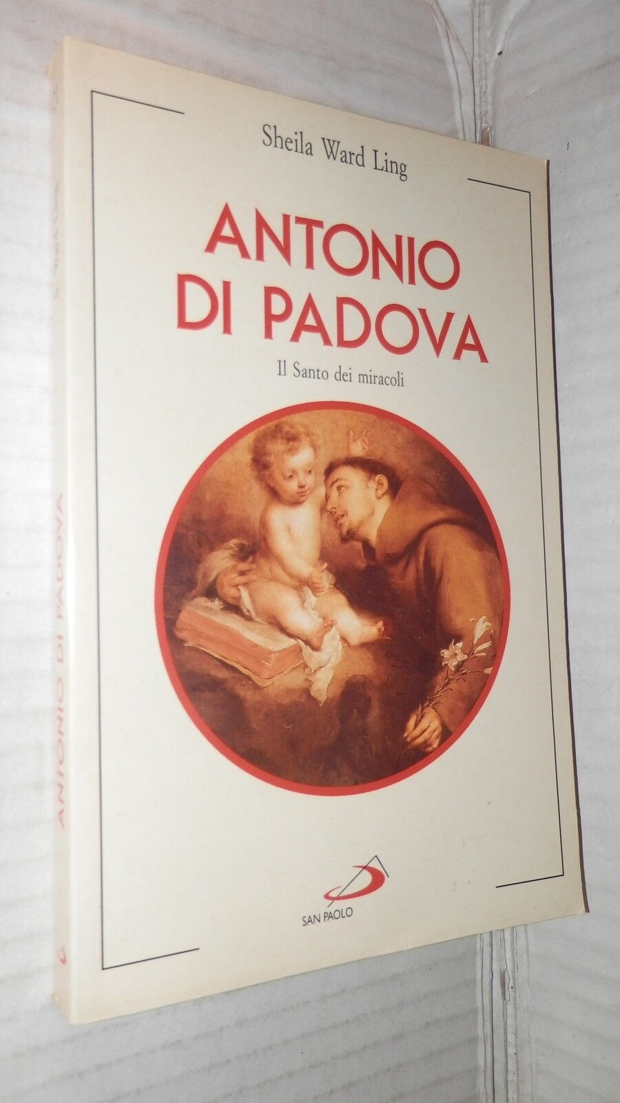 ANTONIO DI PADOVA Il Santo dei miracoli Sheila Ward Ling San Paolo Religione di