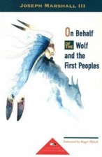 On Behalf of the Wolf and the First Peoples by Joseph Marshall III